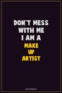 Don't Mess With Me, I Am A Make up artist
