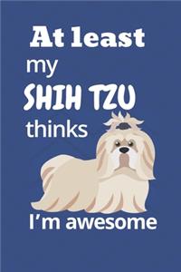 At least My Shih Tzu thinks I'm awesome