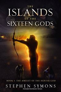 The Islands of the Sixteen Gods Book 1: The Amulet of the Hunter God: Extended Distribution Version