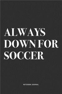 Always Down For Soccer