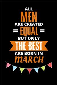 All Men Are Created Equal But Only The Best Are Born In March