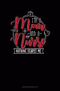 I Am Mom And A Nurse Nothing Scares Me