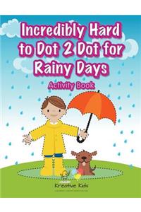 Incredibly Hard to Dot 2 Dot for Rainy Days Activity Book