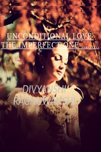 Unconditional love The imperfect one