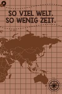 So viel Welt so wenig Zeit