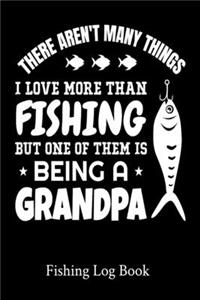 There Aren't Many Things I Love More Than Fishing But One Of Them Is Being A Grandpa Fishing Log Book