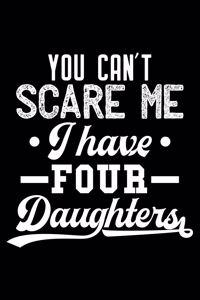 You can't scare me I have four daughters: 6" x 9" 120 pages ruled Journal I 6x9 lined Notebook I Diary I Sketch I Journaling I Planner I Gift for Daughter I best daughter