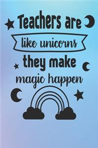 Teachers Are Like Unicorns, They Make Magic Happen
