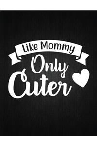 Like Mommy Only Cuter