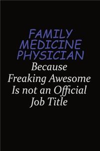 Family medicine physician Because Freaking Awesome Is Not An Official Job Title