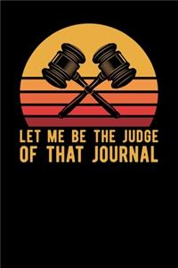 Let Me Be The Judge Of That Journal