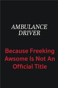 Ambulance driver because freeking awsome is not an official title