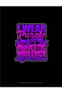I Wear Purple For Domestic Violence Awareness