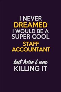 I Never Dreamed I Would Be A Super cool Staff Accountant But Here I Am Killing It