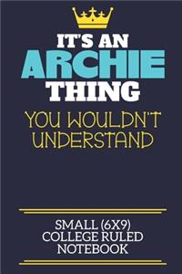 It's An Archie Thing You Wouldn't Understand Small (6x9) College Ruled Notebook