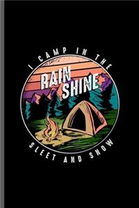 I camp in the Rain Shine Sleet and Snow