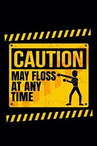Caution May Floss At Any Time