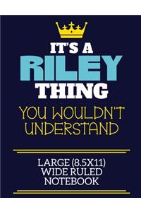 It's A Riley Thing You Wouldn't Understand Large (8.5x11) Wide Ruled Notebook