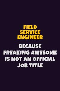 Field Service Engineer, Because Freaking Awesome Is Not An Official Job Title