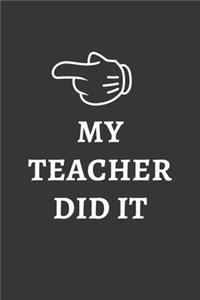 My Teacher Did It Notebook