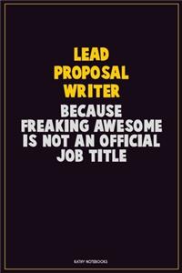 Lead Proposal Writer, Because Freaking Awesome Is Not An Official Job Title