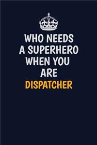 Who Needs A Superhero When You Are Dispatcher