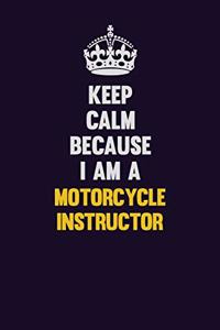 Keep Calm Because I Am A Motorcycle Instructor