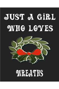 Just A Girl Who Loves Wreaths