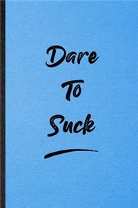 Dare To Suck