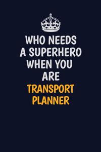 Who Needs A Superhero When You Are Transport Planner