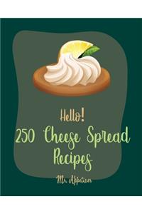Hello! 250 Cheese Spread Recipes