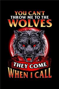 You Can't Throw Me To The Wolves They Come When I Call