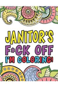 Janitor's F*ck Off I'm Coloring A Totally Irreverent Adult Coloring Book Gift For Swearing Like A Custodian Holiday Gift & Birthday Present For Janitors & Custodial Staff
