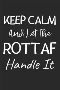 Keep Calm And Let The Rottaf Handle It