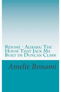 Résumé - Alibaba: The House That Jack Ma Built de Duncan Clark: Découvrez Comment l'Entrepreneur Chinois Jack Ma a Fondé Et Fait Prospérer Sa Firme de Commerce Par In