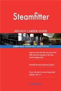 Steamfitter RED-HOT Career Guide; 2584 REAL Interview Questions
