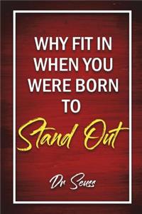 Why Fit In When You Were Born To Stand Out - Dr. Seuss