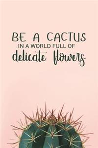 Be a Cactus in a World Full of Delicate Flowers