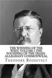 The Winning of the West, Volume 3 The Founding of the Trans-Alleghany Commonweal