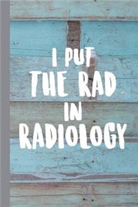I Put the Rad in Radiology