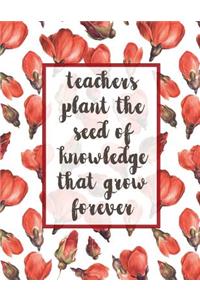 Teachers Plant The Seed Of Knowledge That Grow Forever