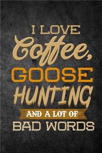 I Love Coffee, Goose Hunting, And A Lot Of Bad Words
