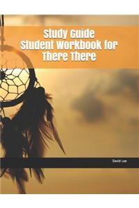 Study Guide Student Workbook for There There