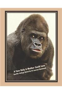 A Face Only a Mother Could Love, Gorilla College Ruled 8x10 Journal Notebook
