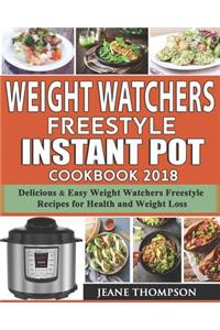 Weight Watchers Freestyle Instant Pot Cookbook 2018: 150+delicious & Easy Weight Watchers Freestyle Recipes for Health and Weight Loss