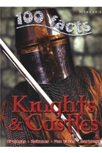 100 Facts Knights & Castles: An Exciting Medieval World of Brave Knights and Incredible C