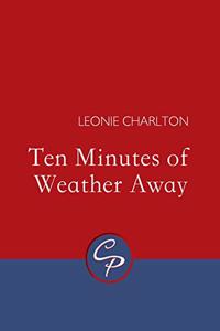 Ten Minutes of Weather Away