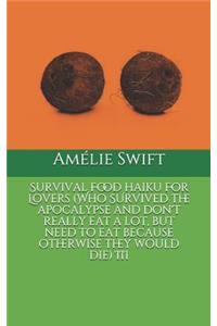 Survival Food Haiku for Lovers (Who Survived the Apocalypse and Don't Really Eat a Lot, But Need to Eat Because Otherwise They Would Die) III
