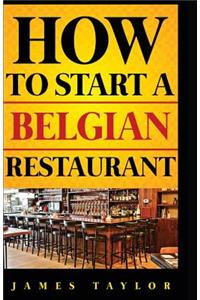 How to Start a Belgian Restaurant