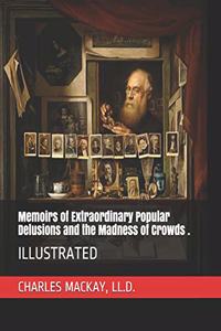 Memoirs of Extraordinary Popular Delusions and the Madness of Crowds .
